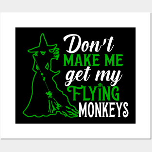 Don't Make Me Get my Flying Monkeys Posters and Art